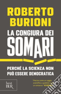 La congiura dei somari. Perché la scienza non può essere democratica libro di Burioni Roberto