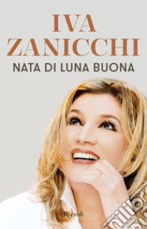 Nata di luna buona libro di Zanicchi Iva