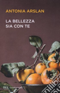 La bellezza sia con te libro di Arslan Antonia