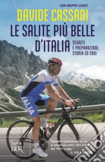 Le salite più belle d'Italia. Segreti e preparazione, storia ed eroi libro di Cassani Davide; Conti Beppe