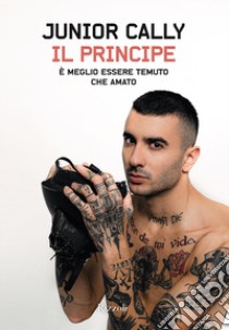 Il principe. È meglio essere temuto che amato libro di Junior Cally