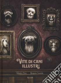 Vite di cani illustri libro di Perez Sébastien; Lacombe Benjamin