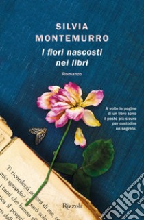 I Fiori Nascosti Nei Libri libro di Montemurro Silvia