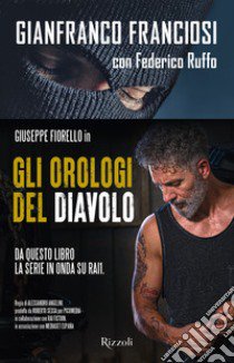 Gli orologi del diavolo. Infilato tra i narcos, tradito dallo Stato libro di Franciosi Gianni; Ruffo Federico