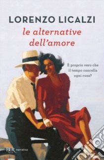 Le alternative dell'amore libro di Licalzi Lorenzo