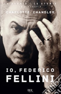 Io, Federico Fellini libro di Chandler Charlotte