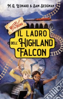 Il ladro dell'Highland Falcon. Misteri in treno. Vol. 1 libro di Leonard M. G.; Sedgman Sam