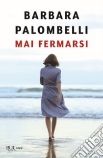 Mai fermarsi libro di Palombelli Barbara