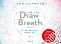 Il metodo Draw Breath. Impara a respirare disegnando libro di Granger Tom