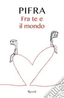 Fra te e il mondo libro di Pifra