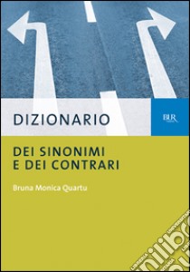 Dizionario dei sinonimi e dei contrari libro di Quartu B. Monica