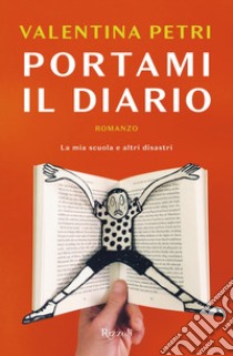 Portami il diario. La mia scuola e altri disastri libro di Petri Valentina