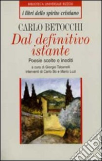 Dal definitivo istante. Poesie scelte e inediti libro di Betocchi Carlo