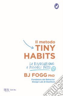 Il metodo Tiny Habits. La rivoluzione a piccoli passi libro di Fogg B. J.