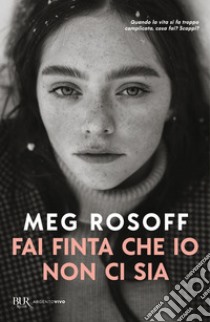 Fai finta che io non ci sia libro di Rosoff Meg