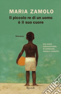 Il piccolo re di un uomo è il suo cuore libro di Zamolo Maria