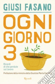 Ogni giorno 3. Ricordi di vite perdute sul lavoro libro di Fasano Giusi