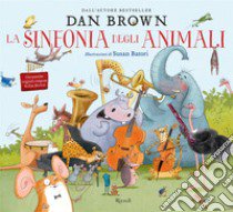 La sinfonia degli animali. Ediz. illustrata libro di Brown Dan