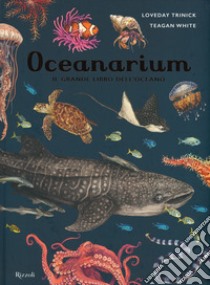 Oceanarium. Il grande libro dell'oceano libro di Trinick Loveday