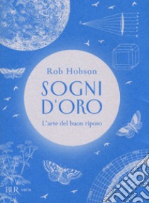 Sogni d'oro. L'arte del buon riposo libro di Hobson Rob