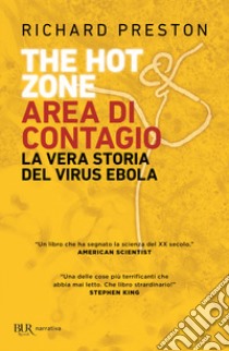 The hot zone. Area di contagio. La vera storia del virus Ebola libro di Preston Richard