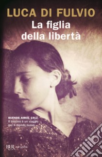 La figlia della libertà libro di Di Fulvio Luca