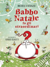 Babbo Natale fa gli straordinari. Ediz. a colori libro di D'Ignazio Michele