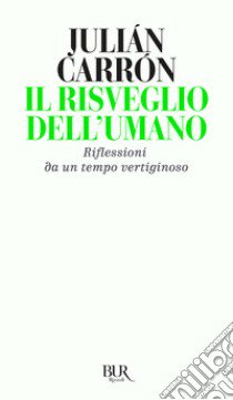 Il risveglio dell'umano. Riflessioni da un tempo vertiginoso libro di Carrón Julián; Savorana A. (cur.)