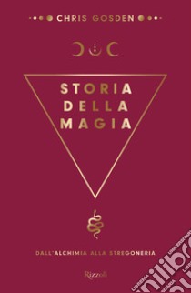 Storia della magia. Dall'alchimia alla stregoneria libro di Gosden Chris