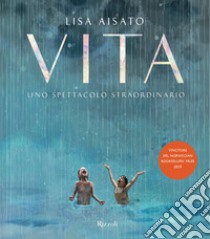 Vita. Uno spettacolo straordinario. Ediz. a colori libro di Aisato Lisa