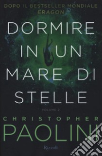 Dormire in un mare di stelle. Vol. 2 libro di Paolini Christopher