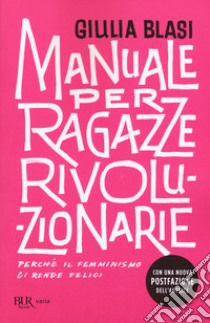 Manuale per ragazze rivoluzionarie. Perché il femminismo ci rende felici libro di Blasi Giulia