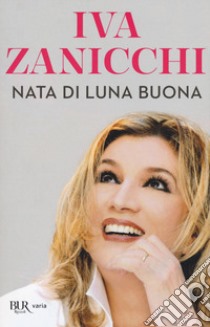 Nata di luna buona libro di Zanicchi Iva