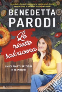 Le ricette salvacena. I miei piatti sfiziosi in 15 minuti libro di Parodi Benedetta