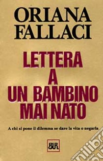 Lettera a un bambino mai nato libro di Fallaci Oriana