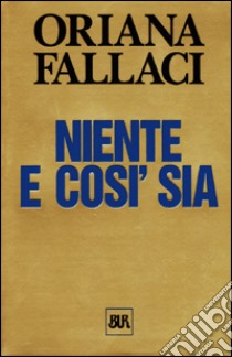 Niente e così sia libro di Fallaci Oriana