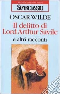 Il delitto di lord Arthur Savile e altri racconti libro di Wilde Oscar