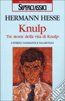 Knulp. Tre storie della vita di Knulp libro di Hesse Hermann