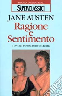 Ragione e sentimento. I diversi destini di due sorelle libro di Austen Jane