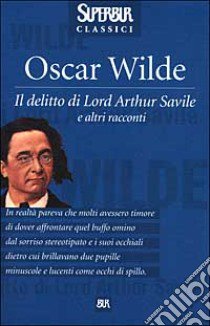 Il delitto di lord Arthur Savile e altri racconti libro di Wilde Oscar