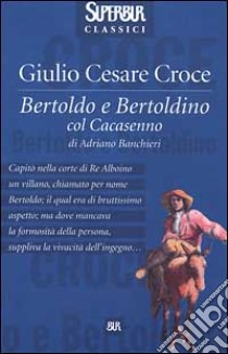 Bertoldo e Bertoldino col Cacasenno libro di Croce G. Cesare - Banchieri Adriano