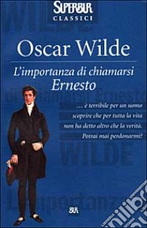 L'importanza di chiamarsi Ernesto libro di Wilde Oscar