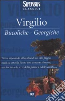 Bucoliche. Georgiche libro di Virgilio Marone Publio