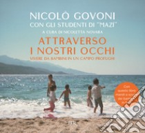 Attraverso i nostri occhi. Vivere da bambini in un campo profughi. Ediz. illustrata libro di Govoni Nicolò; Novara N. (cur.)