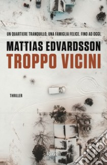 Troppo vicini libro di Edvardsson Mattias