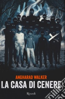 La casa di cenere libro di Walker Angharad