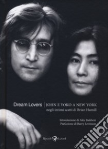 Dream lovers. John e Yoko a New York negli intimi scatti di Brian Hamill. Ediz. illustrata libro di Hamill Brian