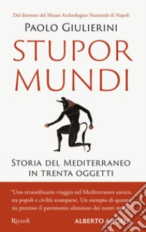 Stupor mundi. Storia del Mediterraneo in trenta oggetti libro di Giulierini Paolo