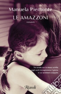 Le amazzoni libro di Piemonte Manuela