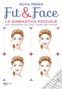 Fit&face. La ginnastica facciale per cancellare dal viso i segni del tempo libro di Pengo Silvia